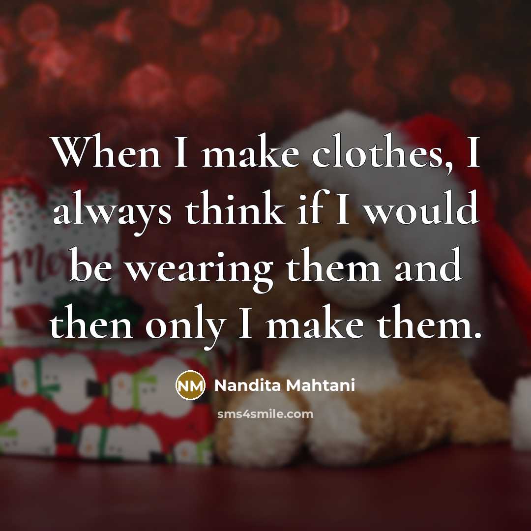 “When I make clothes, I always think if I would be wearing them and then only I make them.” quote by Nandita Mahtani