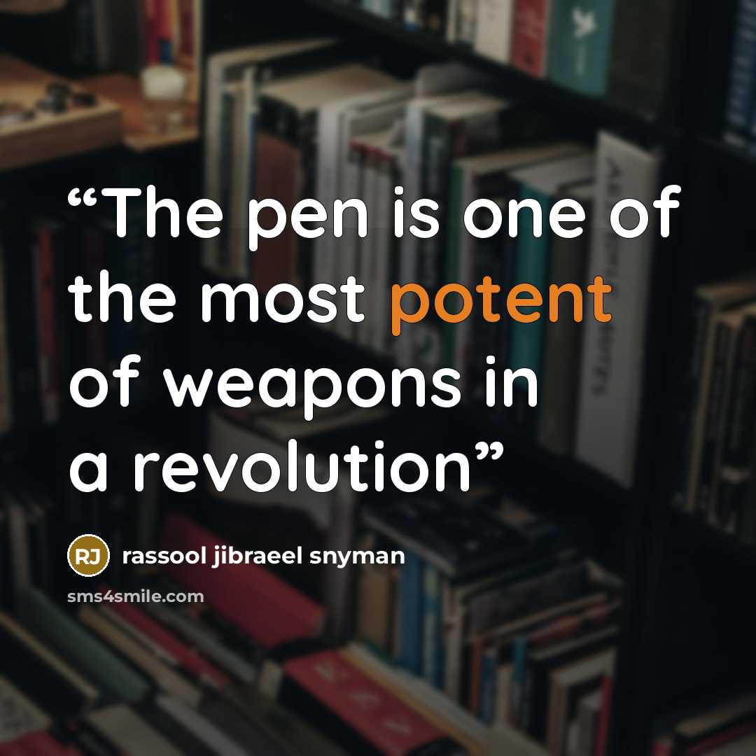 “The pen is one of the most potent of weapons in a revolution” quote by rassool jibraeel snyman