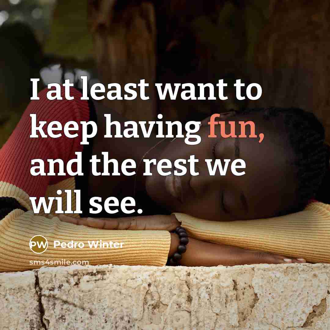 “I at least want to keep having fun, and the rest we will see.” quote by Pedro Winter
