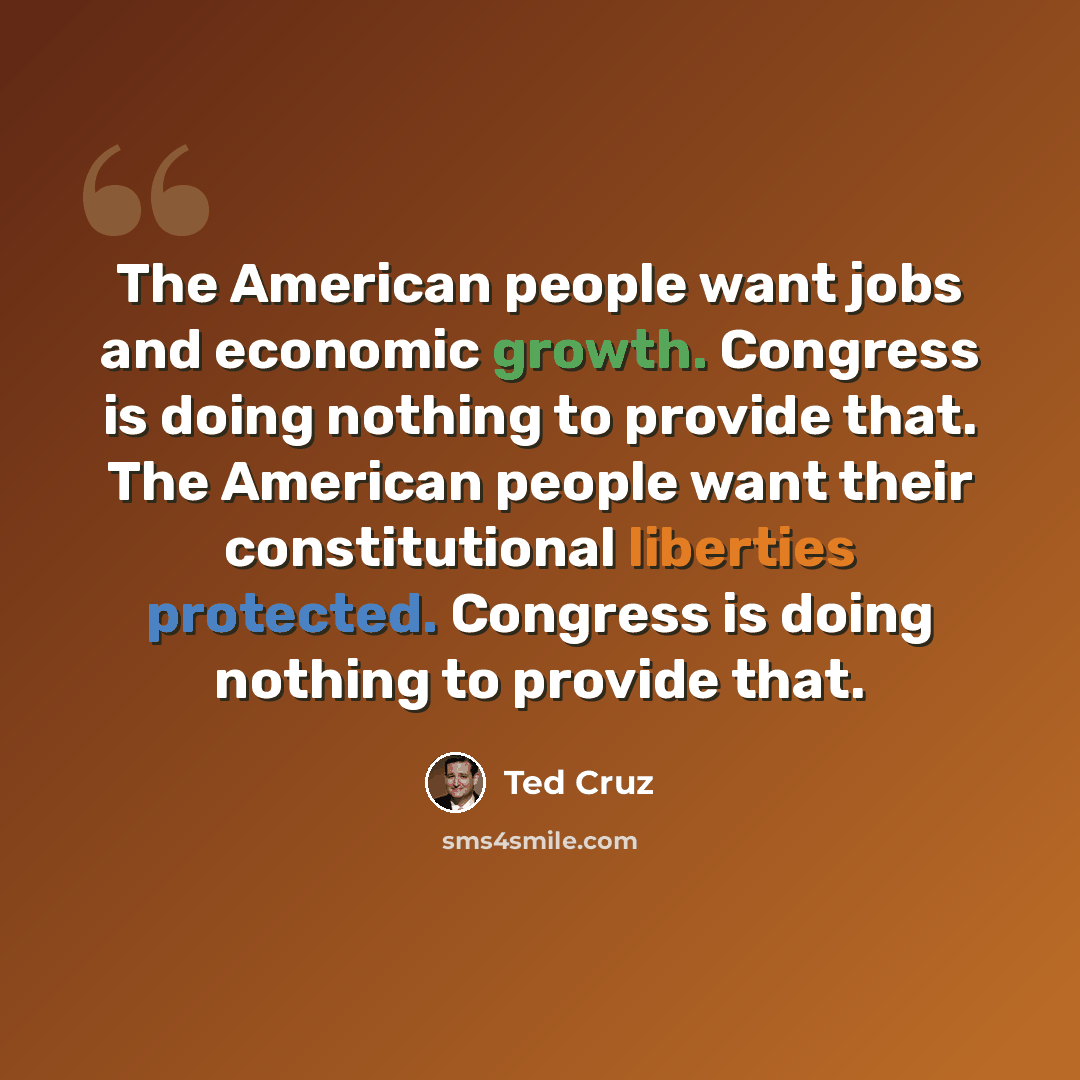 “The American people want jobs and economic growth. Congress is doing nothing to provide that. The American people want their constitutional liberties protected. Congress is doing nothing to provide that.” quote by Ted Cruz