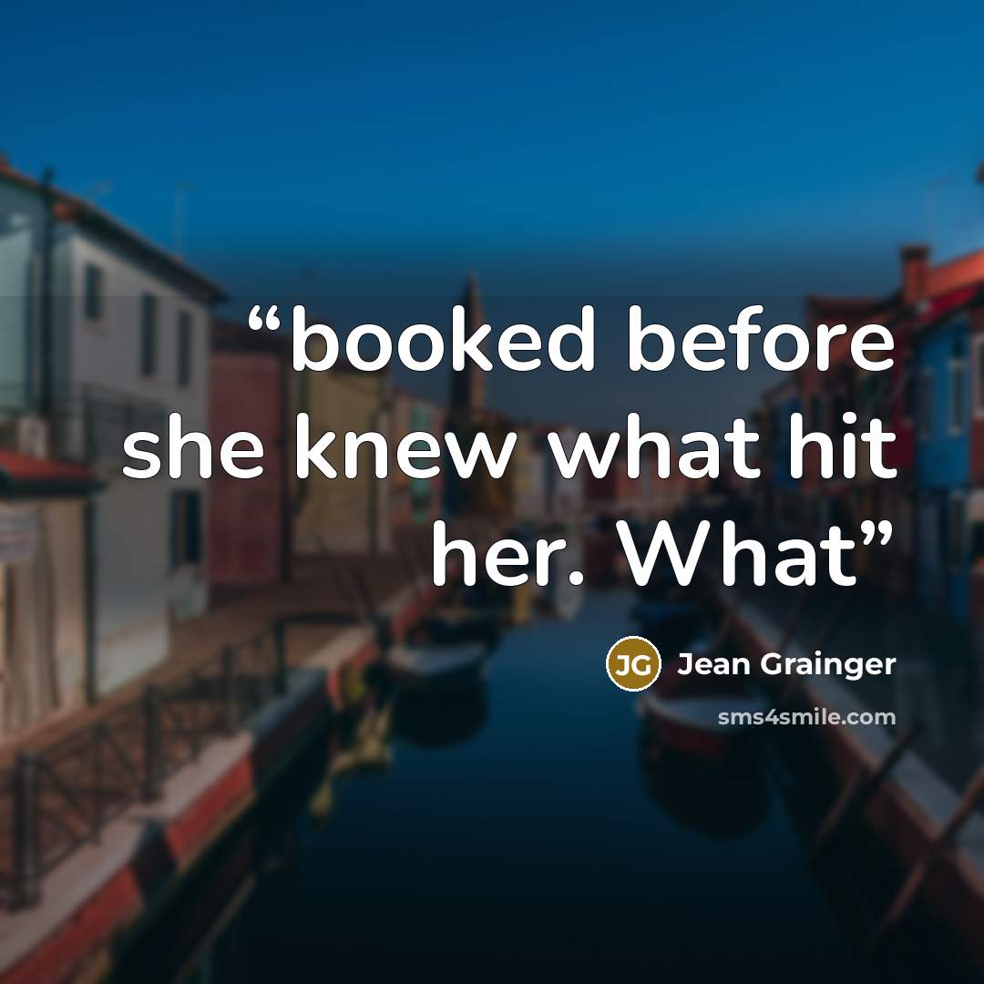 “booked before she knew what hit her. What” quote by Jean Grainger