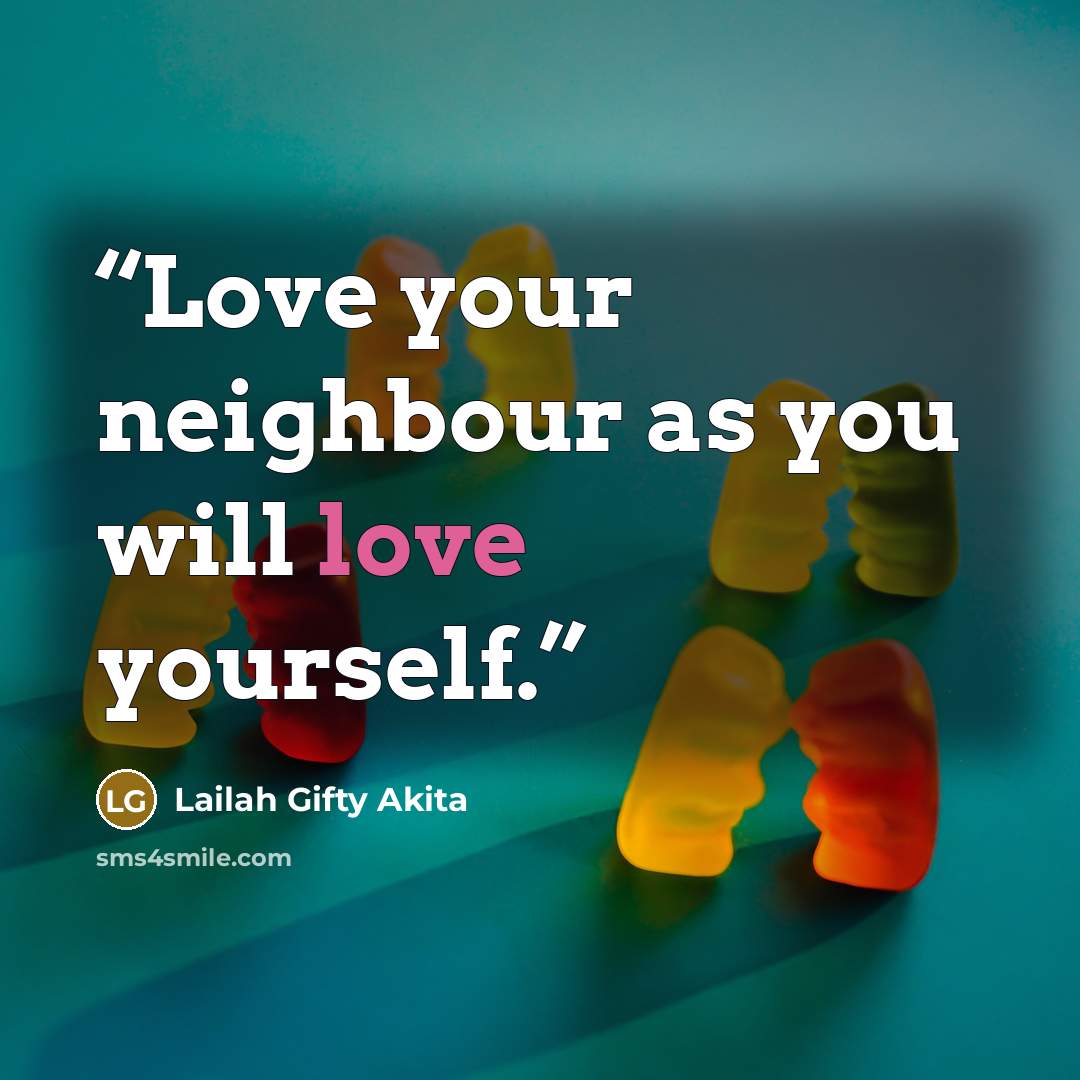 “Love your neighbour as you will love yourself.” quote by Lailah Gifty Akita