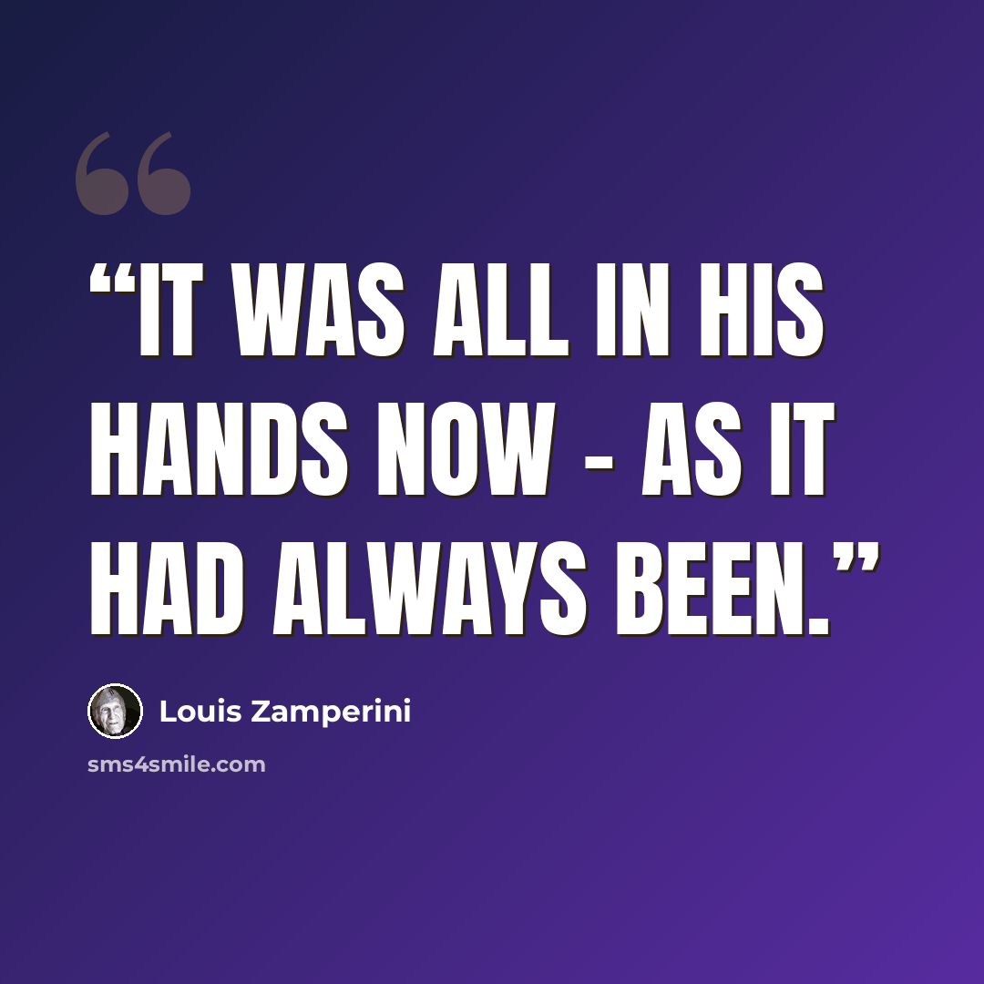 “It was all in His hands now - as it had always been.” quote by Louis Zamperini