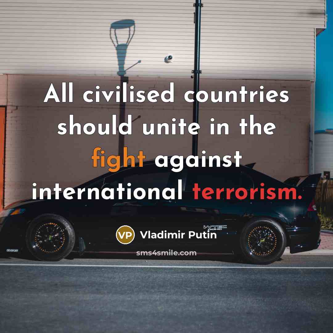 “All civilised countries should unite in the fight against international terrorism.” quote by Vladimir Putin