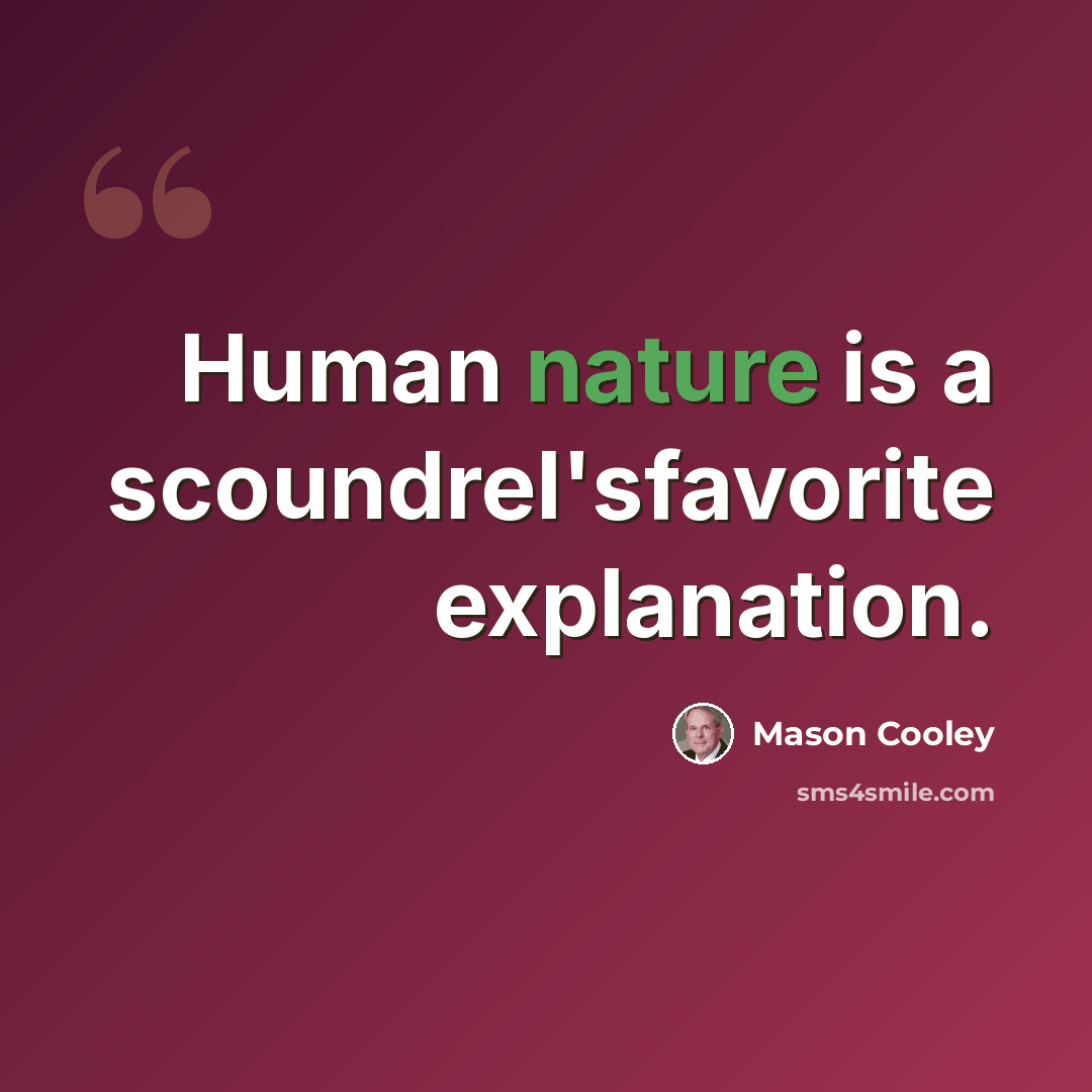 “Human nature is a scoundrel'sfavorite explanation.” quote by Mason Cooley