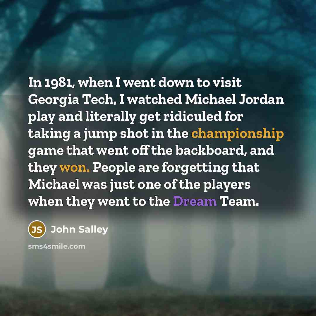 “In 1981, when I went down to visit Georgia Tech, I watched Michael Jordan play and literally get ridiculed for taking a jump shot in the championship game that went off the backboard, and they won. People are forgetting that Michael was just one of the players when they went to the Dream Team.” quote by John Salley