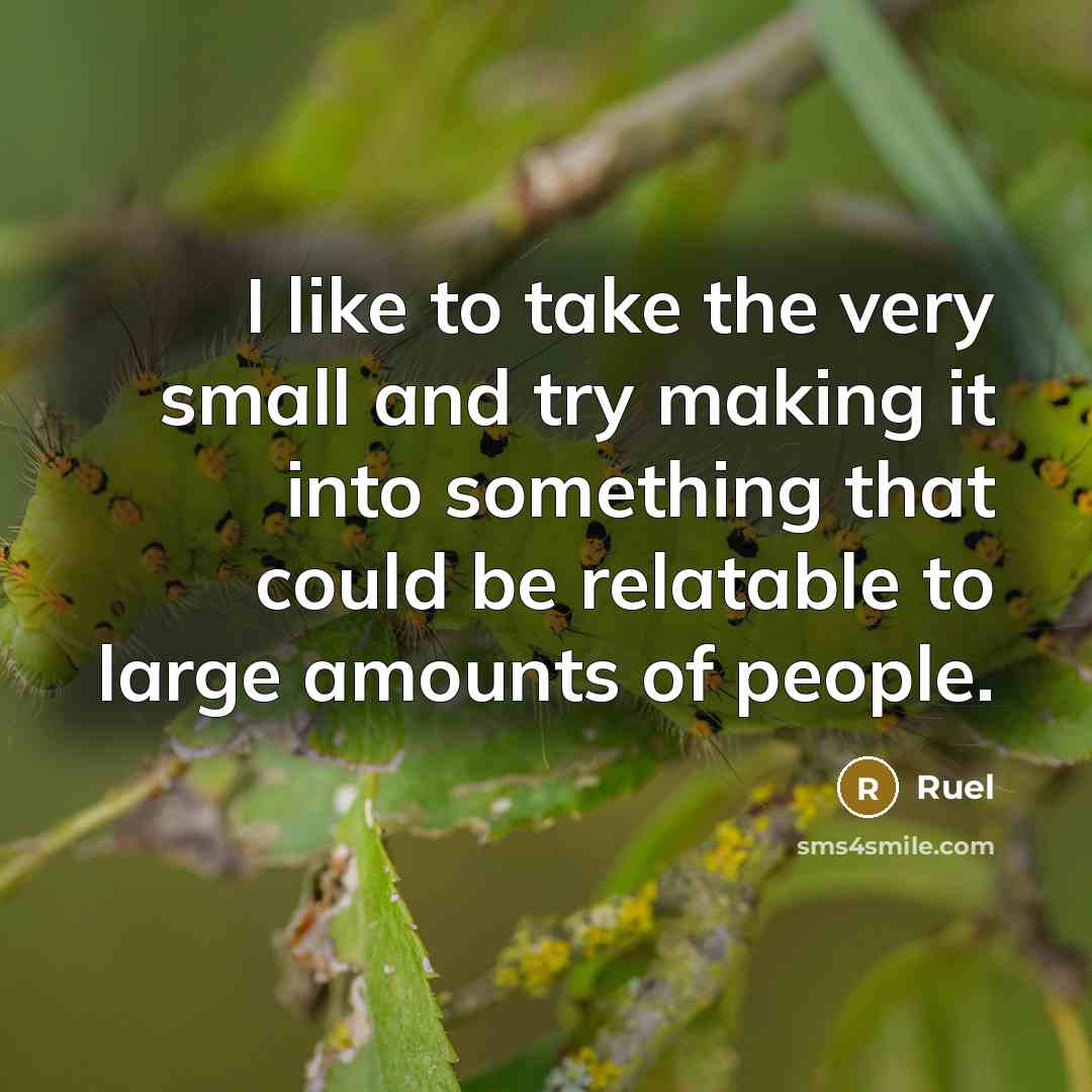 “I like to take the very small and try making it into something that could be relatable to large amounts of people.” quote by Ruel