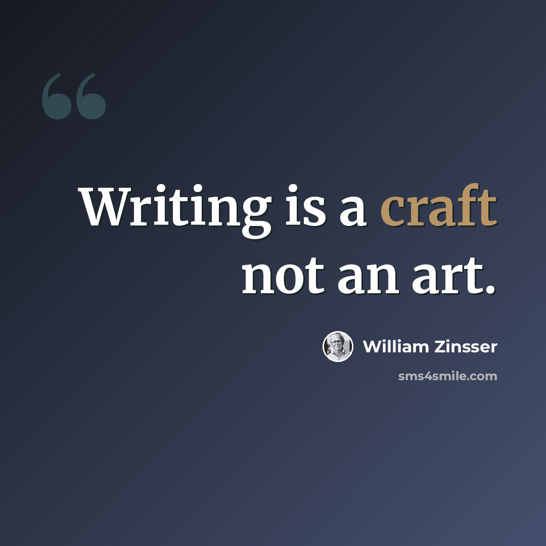 “Writing is a craft not an art.” quote by William Zinsser