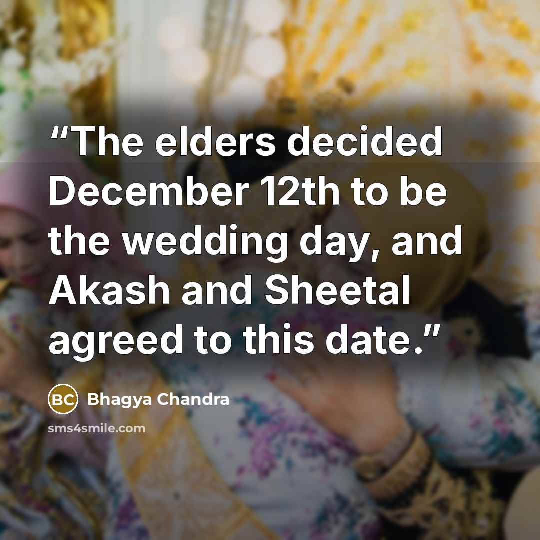 “The elders decided December 12th to be the wedding day, and Akash and Sheetal agreed to this date.” quote by Bhagya Chandra