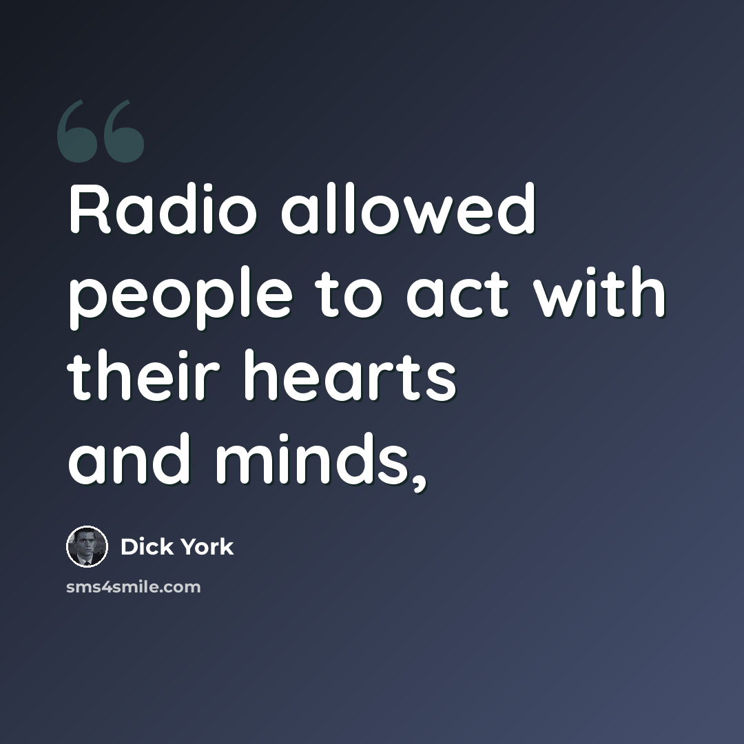 “Radio allowed people to act with their hearts and minds,” quote by Dick York