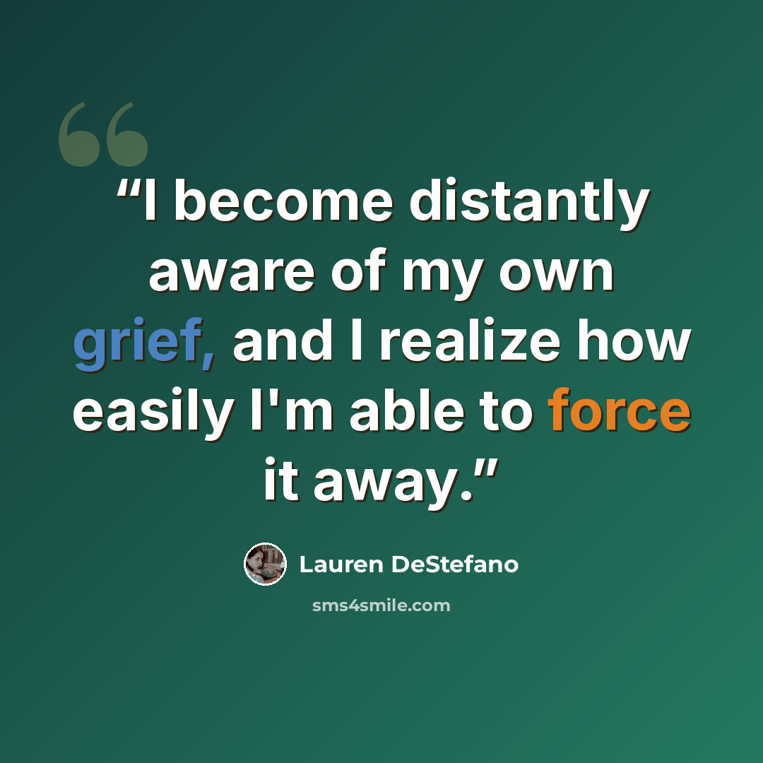 “I become distantly aware of my own grief, and I realize how easily I'm able to force it away.” quote by Lauren DeStefano