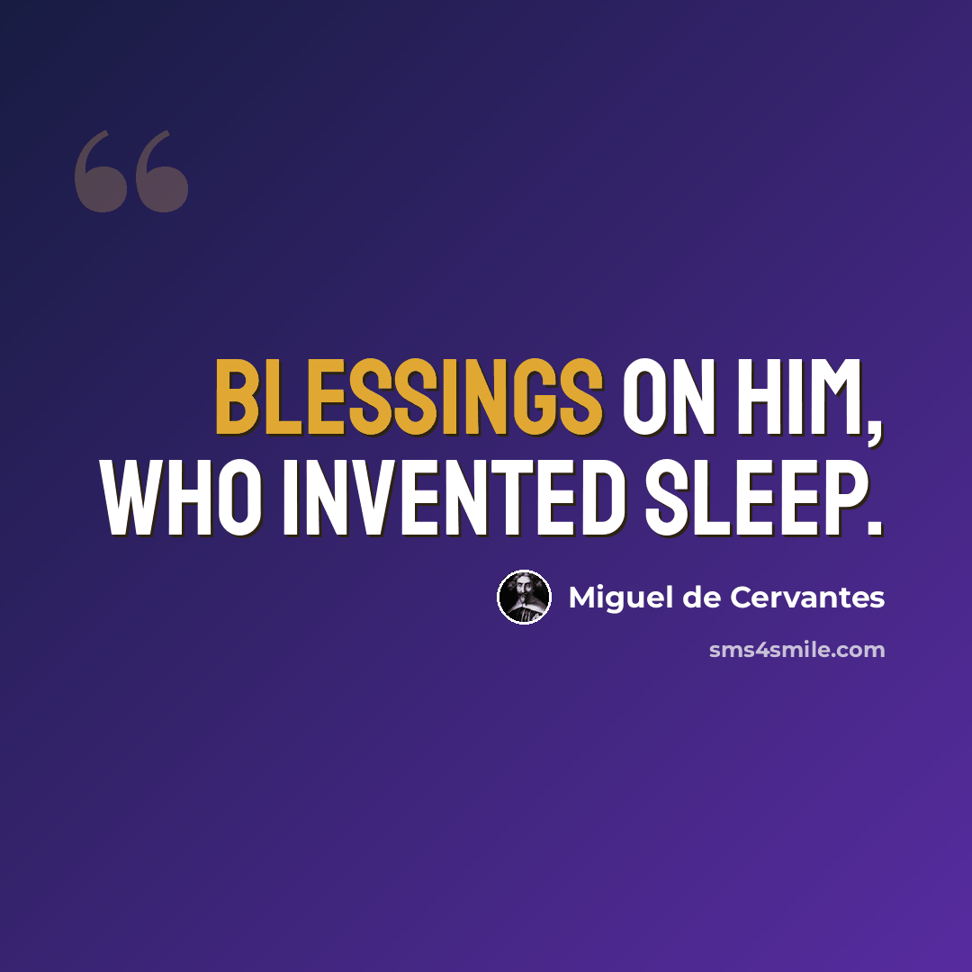 “Blessings on him, who invented sleep.” quote by Miguel de Cervantes