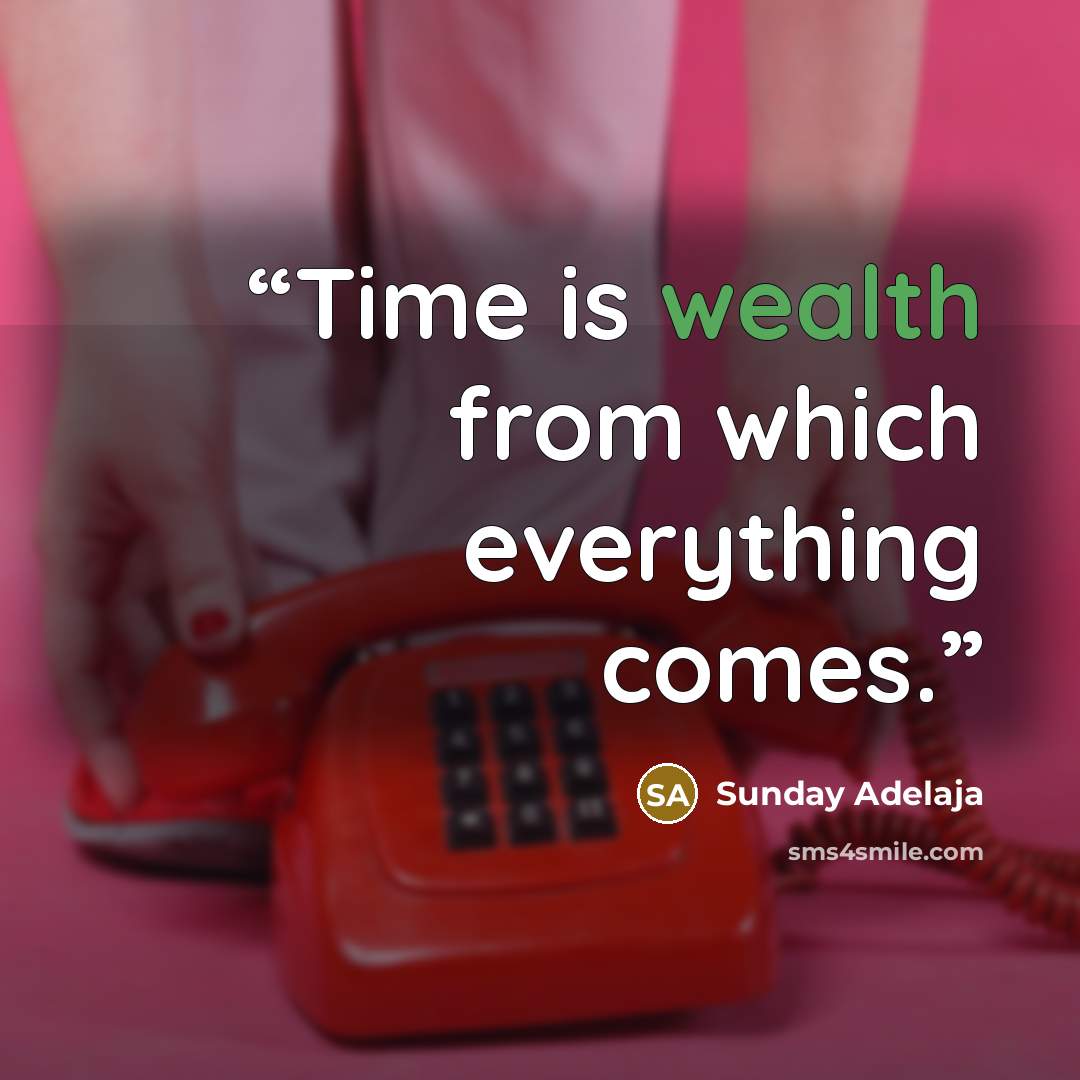 “Time is wealth from which everything comes.” quote by Sunday Adelaja