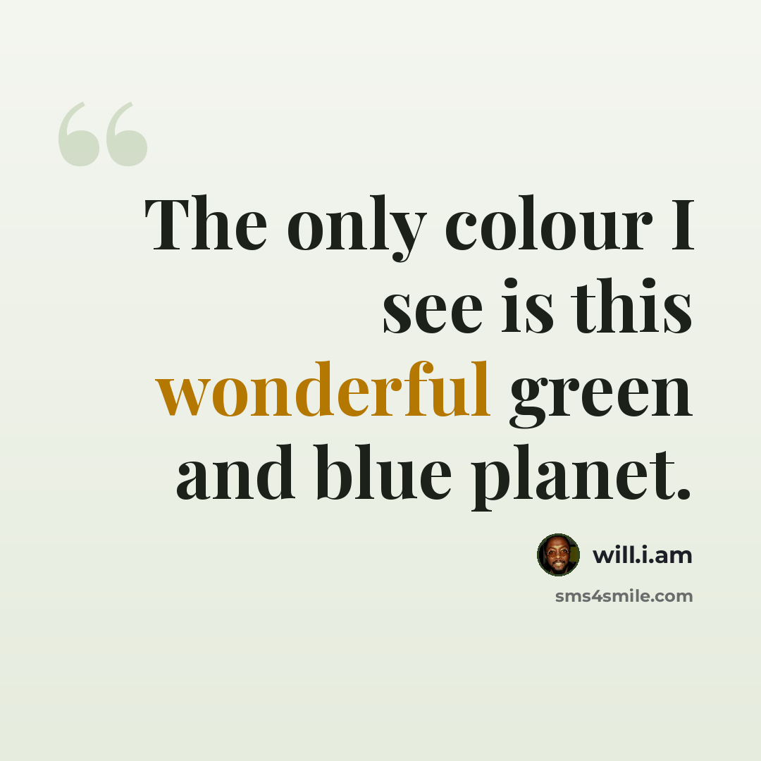 “The only colour I see is this wonderful green and blue planet.” quote by will.i.am