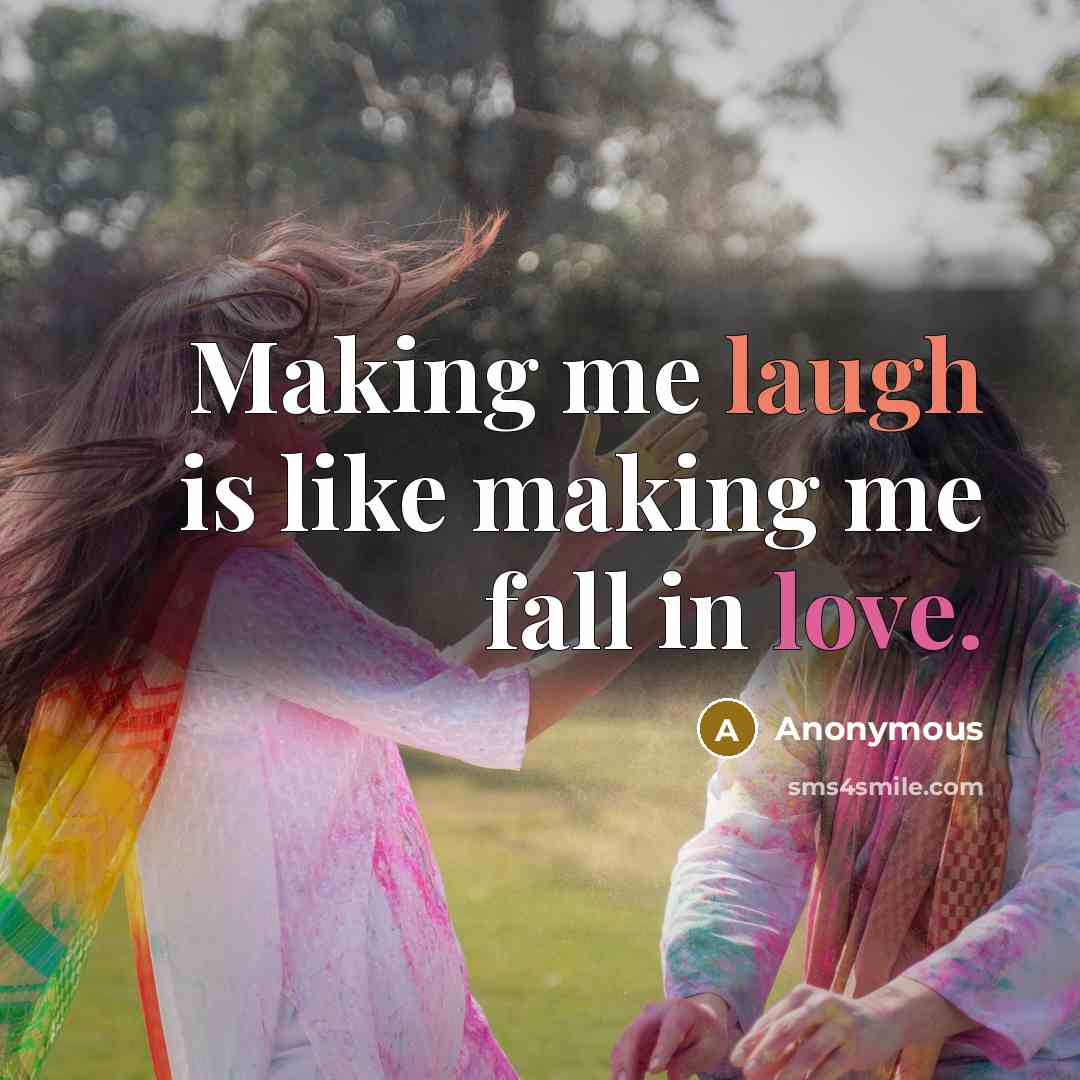 “Making me laugh is like making me fall in love.” quote by Anonymous