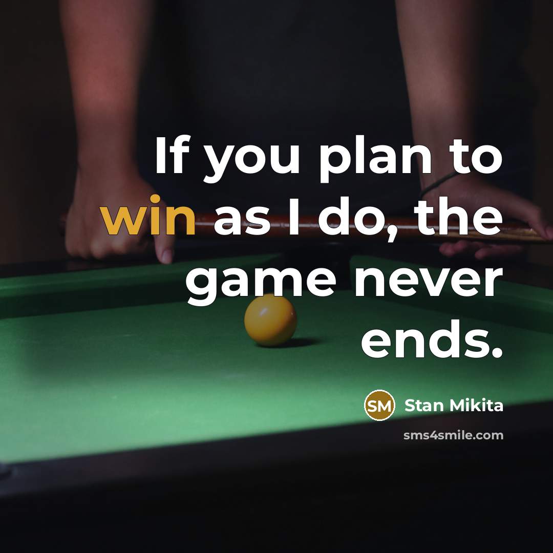 “If you plan to win as I do, the game never ends.” quote by Stan Mikita