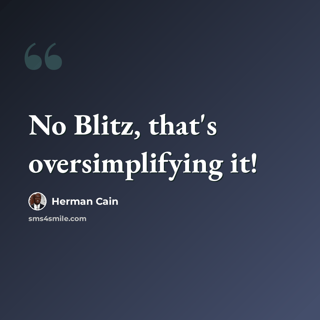 “No Blitz, that's oversimplifying it!” quote by Herman Cain