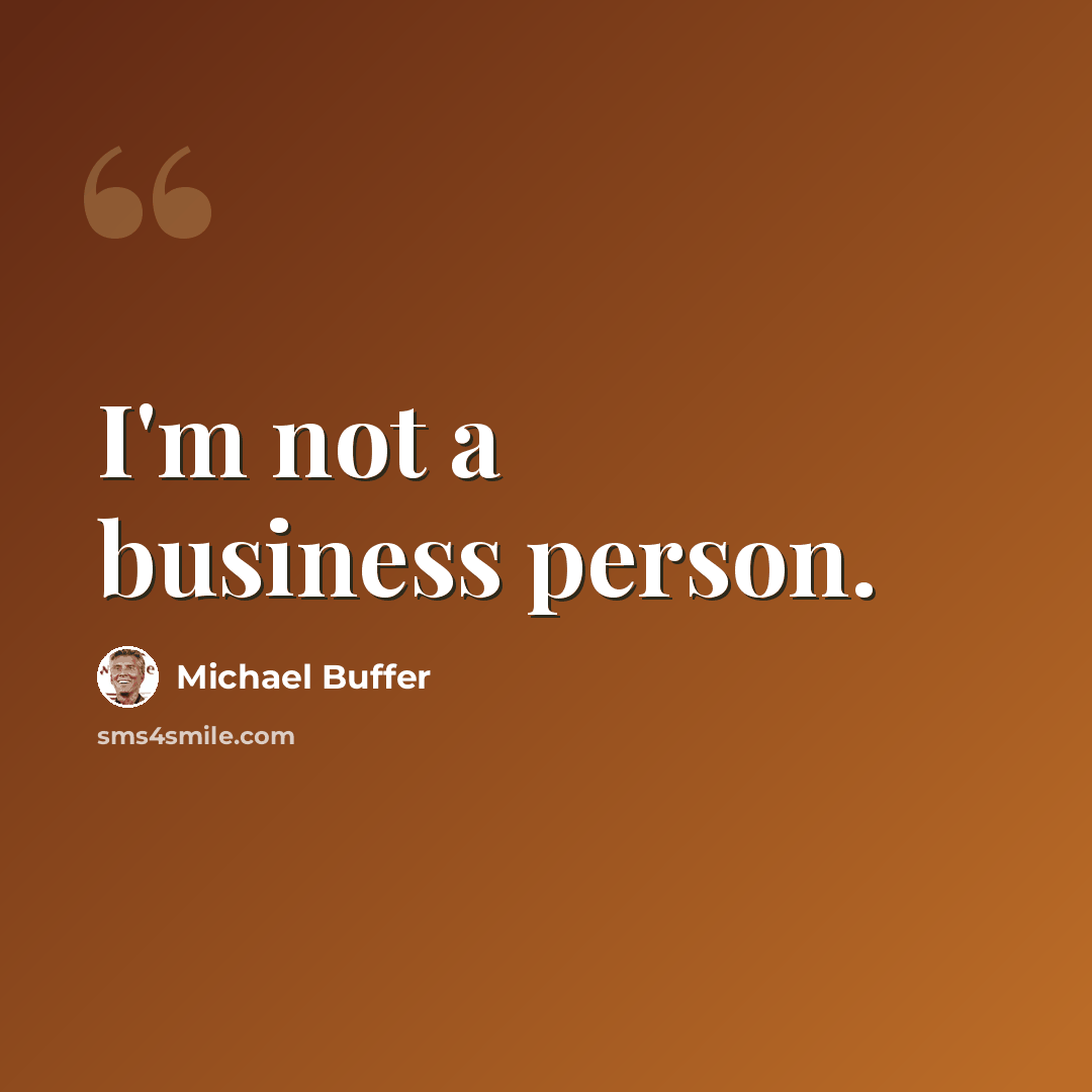 “I'm not a business person.” quote by Michael Buffer