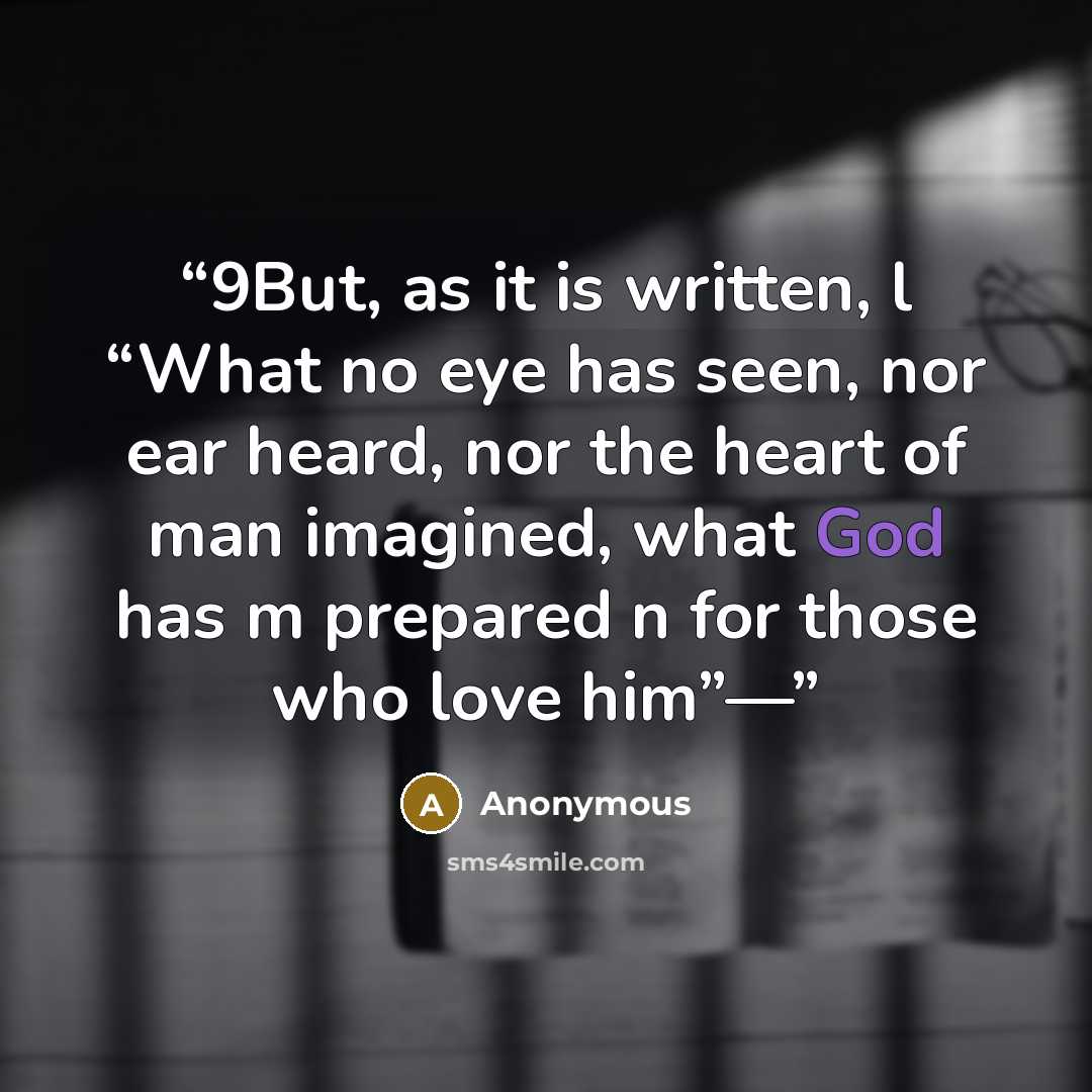 “9But, as it is written, l “What no eye has seen, nor ear heard, nor the heart of man imagined, what God has m prepared n for those who love him”—” quote by Anonymous
