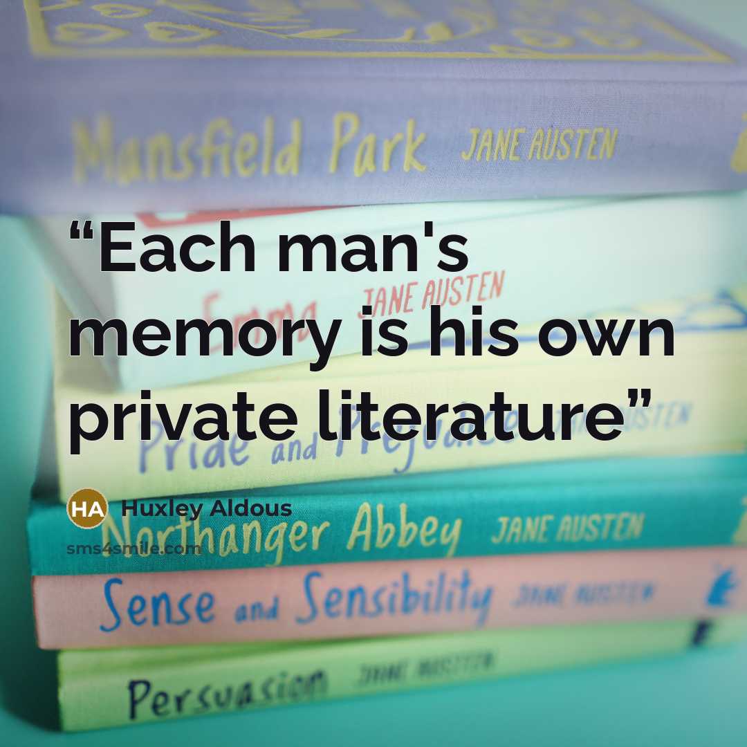 “Each man's memory is his own private literature” quote by Huxley Aldous