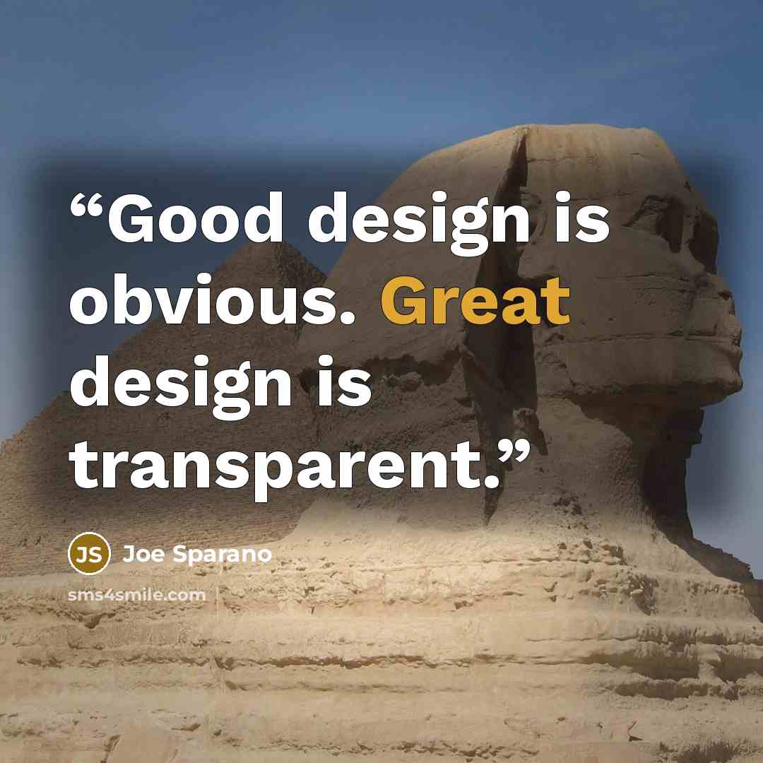 “Good design is obvious. Great design is transparent.” quote by Joe Sparano
