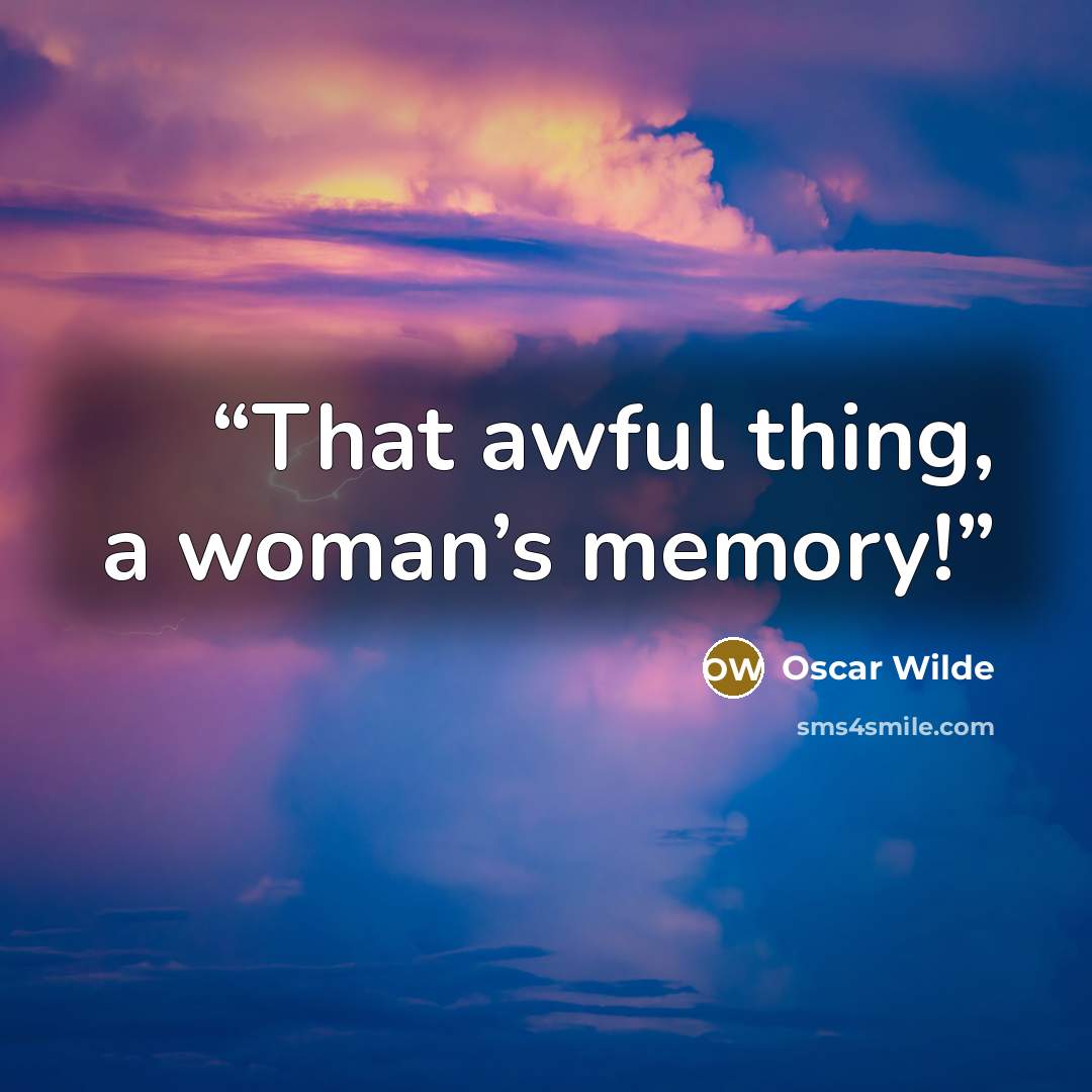 “That awful thing, a woman’s memory!” quote by Oscar Wilde