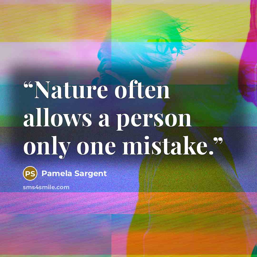 “Nature often allows a person only one mistake.” quote by Pamela Sargent