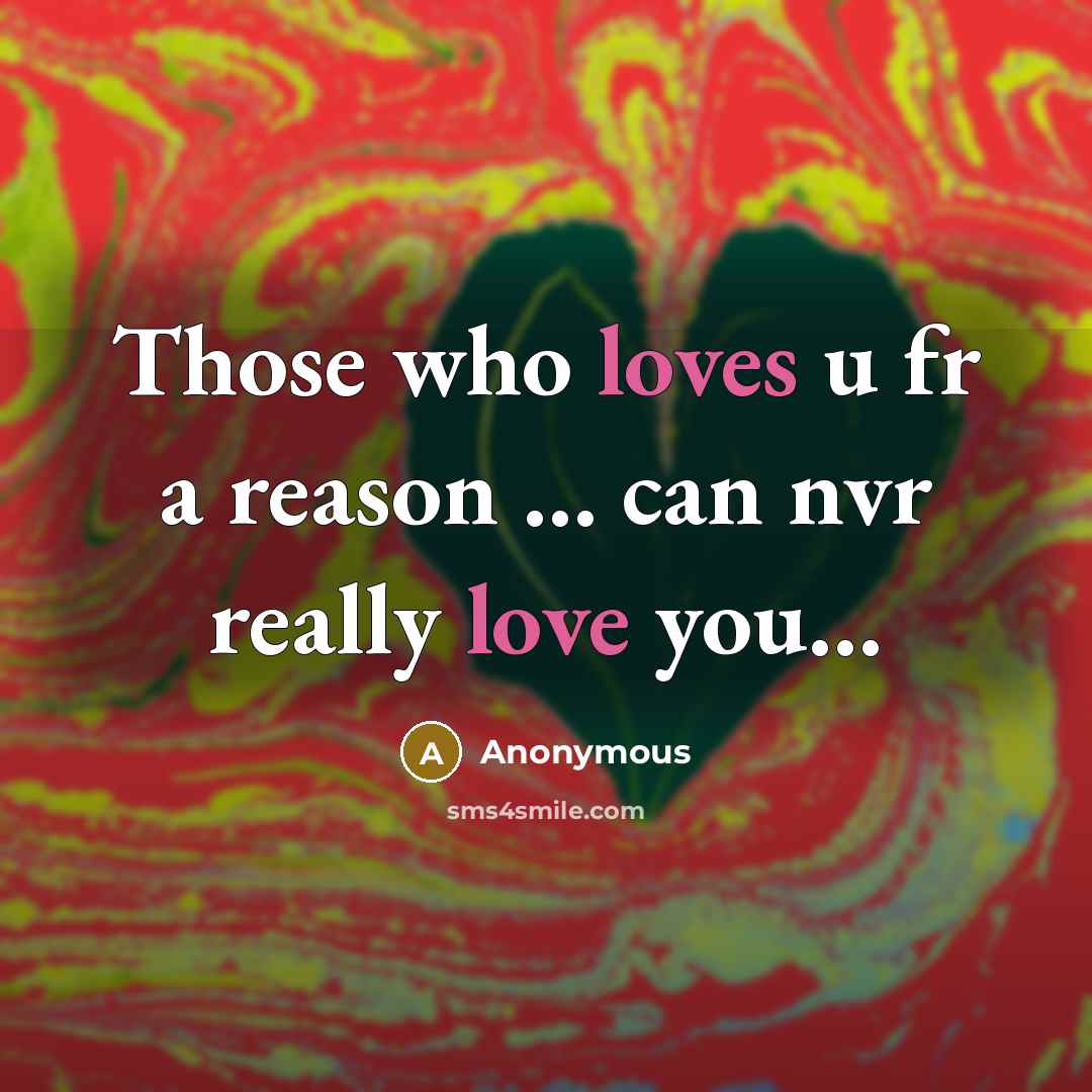 “Those who loves u fr a reason ... can nvr really love you…” quote by Anonymous