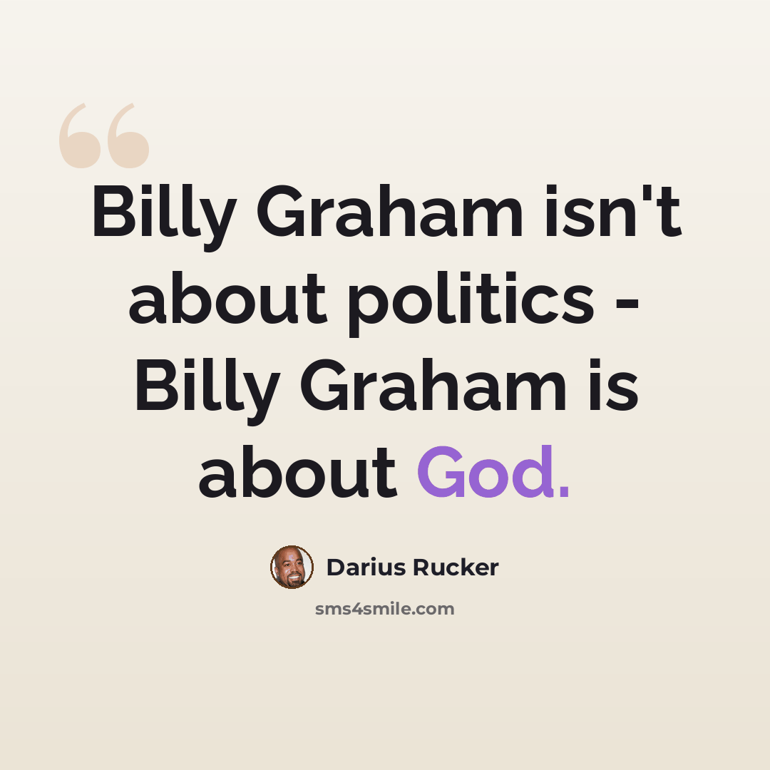 “Billy Graham isn't about politics - Billy Graham is about God.” quote by Darius Rucker