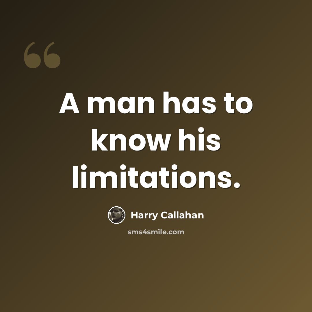 “A man has to know his limitations.” quote by Harry Callahan