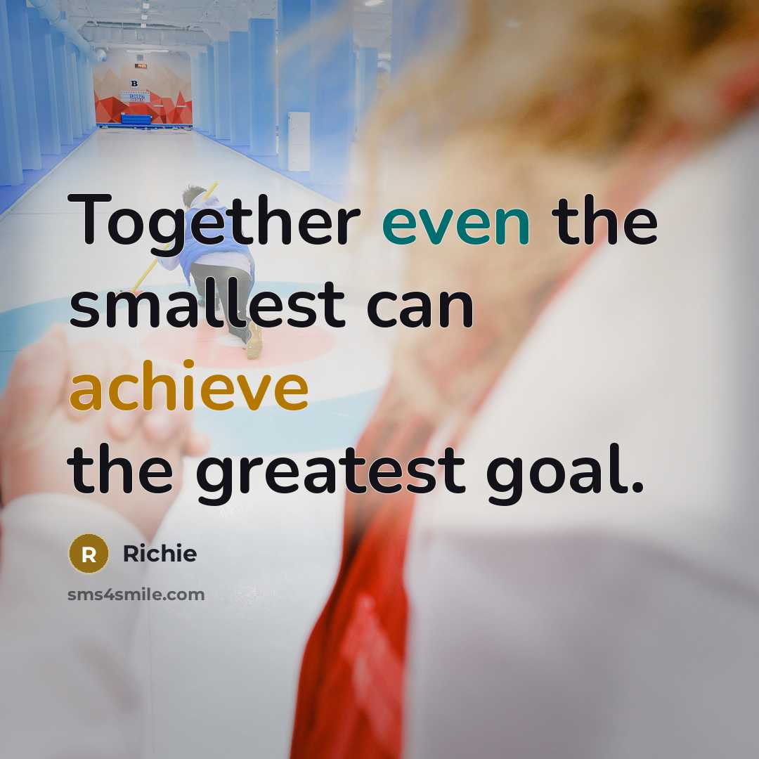 “Together even the smallest can achieve the greatest goal.” quote by Richie