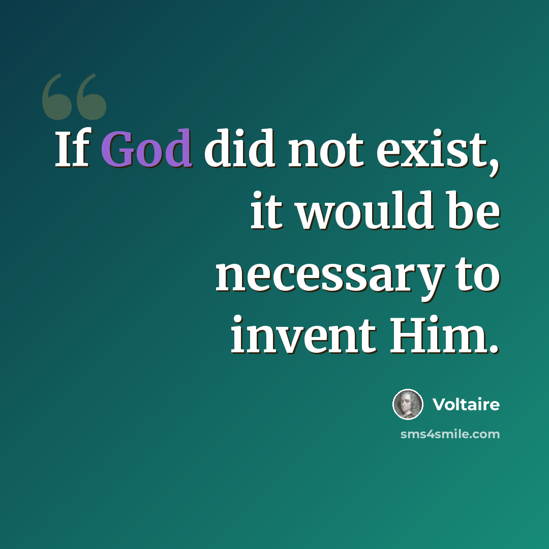 “If God did not exist, it would be necessary to invent Him.” quote by Voltaire