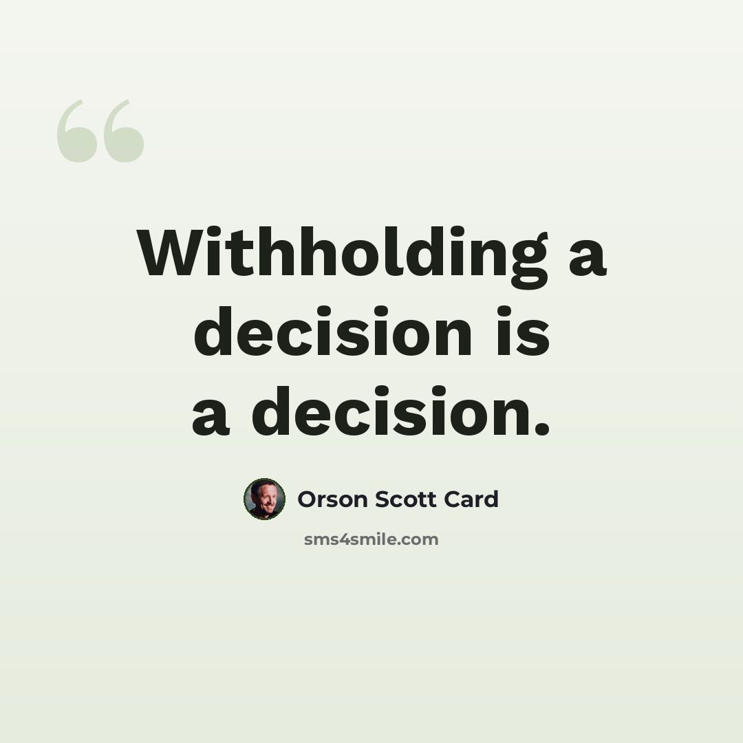 “Withholding a decision is a decision.” quote by Orson Scott Card