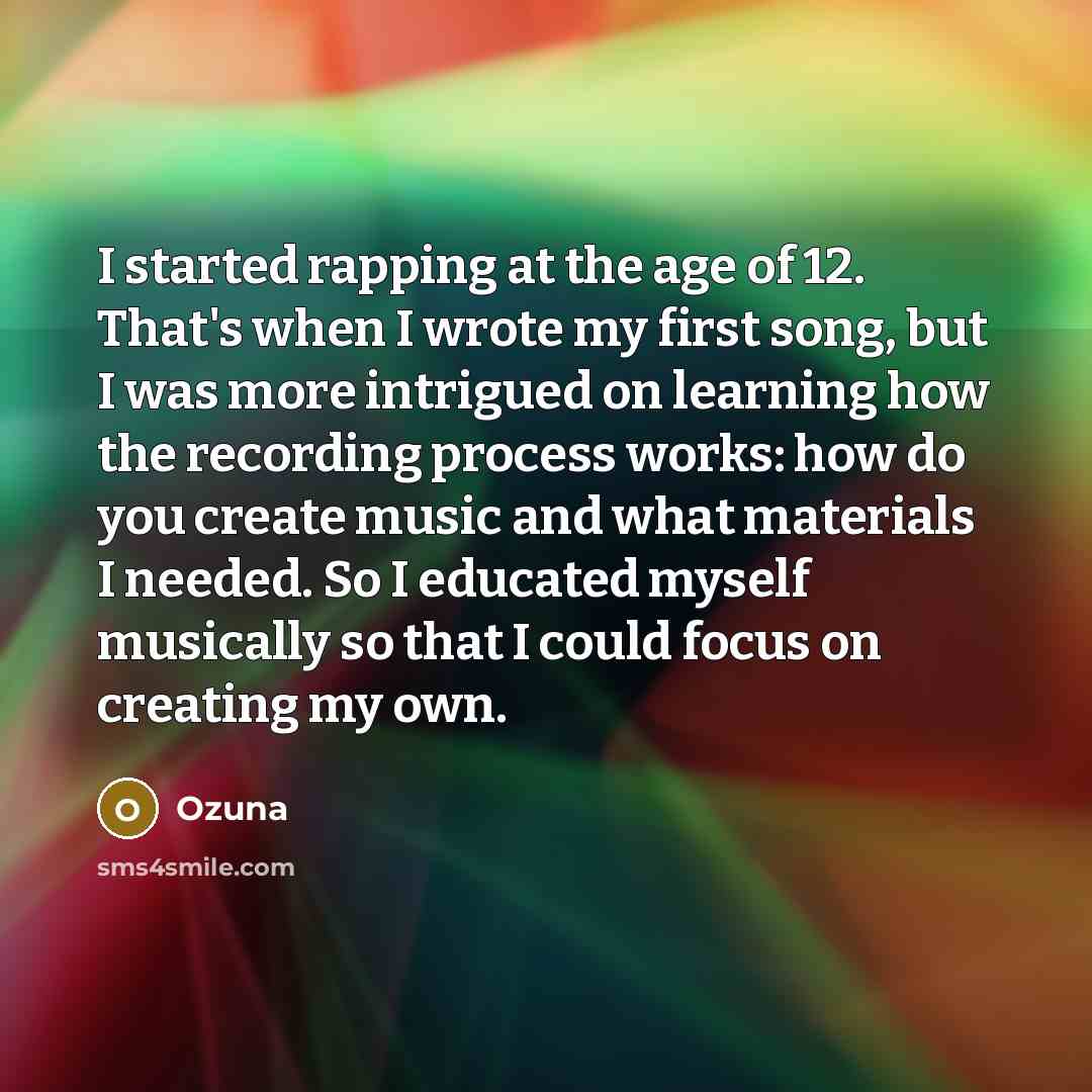 “I started rapping at the age of 12. That's when I wrote my first song, but I was more intrigued on learning how the recording process works: how do you create music and what materials I needed. So I educated myself musically so that I could focus on creating my own.” quote by Ozuna
