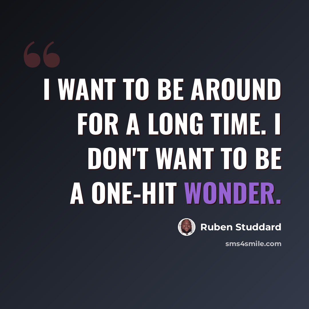 “I want to be around for a long time. I don't want to be a one-hit wonder.” quote by Ruben Studdard
