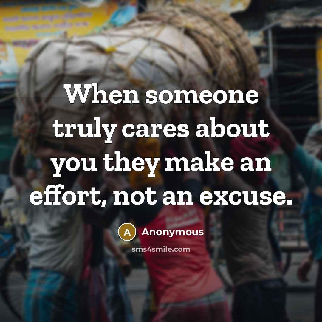 “When someone truly cares about you they make an effort, not an excuse.” quote by Anonymous