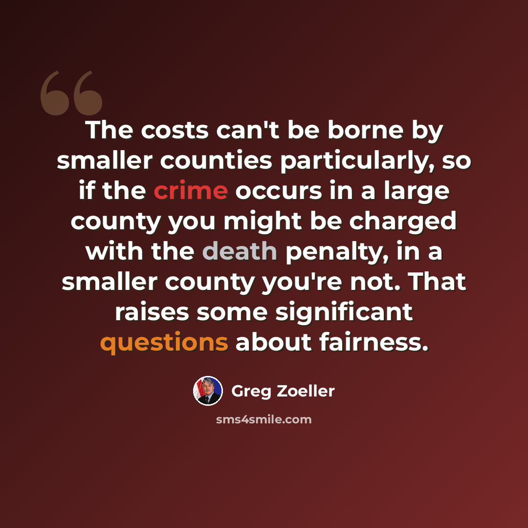 “The costs can't be borne by smaller counties particularly, so if the crime occurs in a large county you might be charged with the death penalty, in a smaller county you're not. That raises some significant questions about fairness.” quote by Greg Zoeller