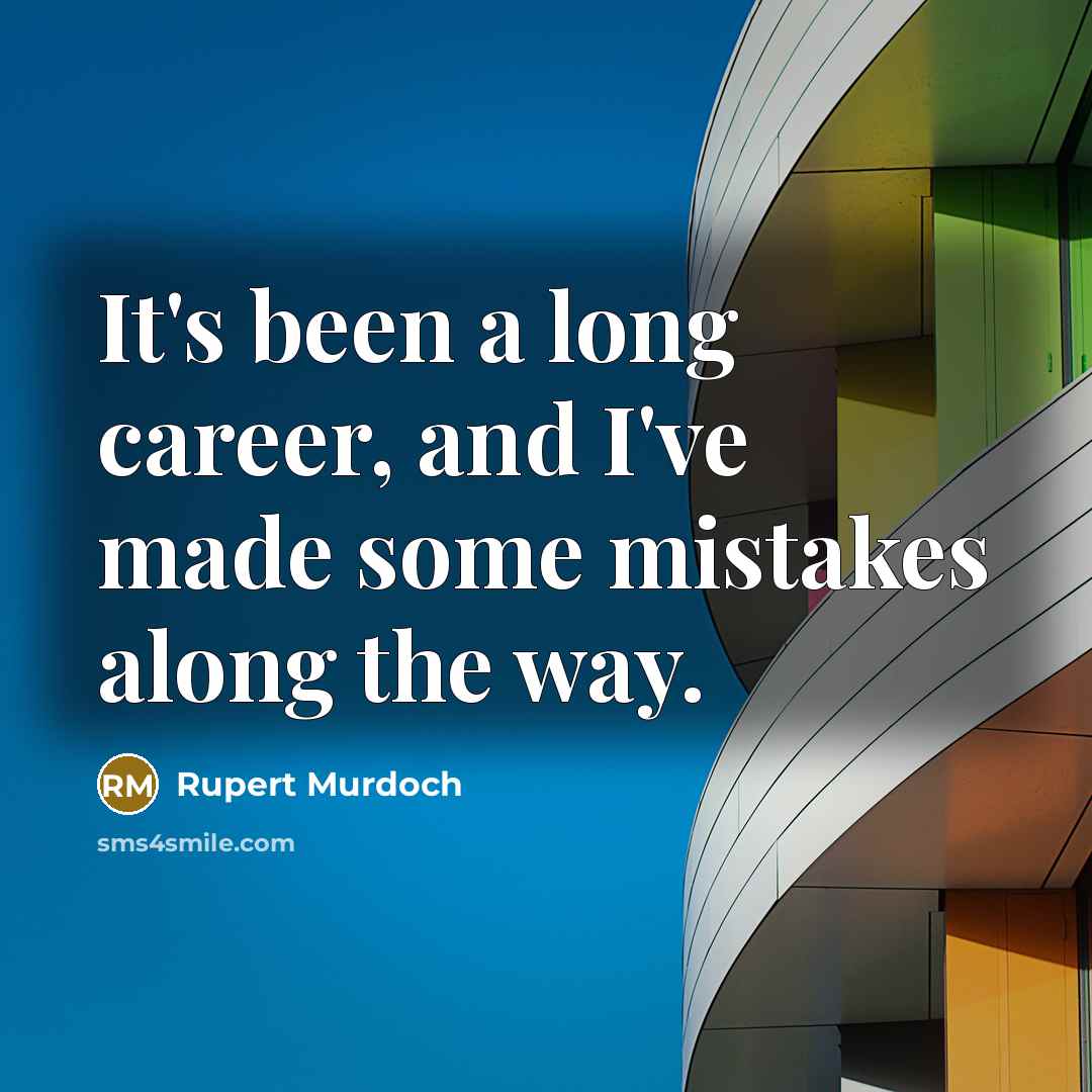 “It's been a long career, and I've made some mistakes along the way.” quote by Rupert Murdoch