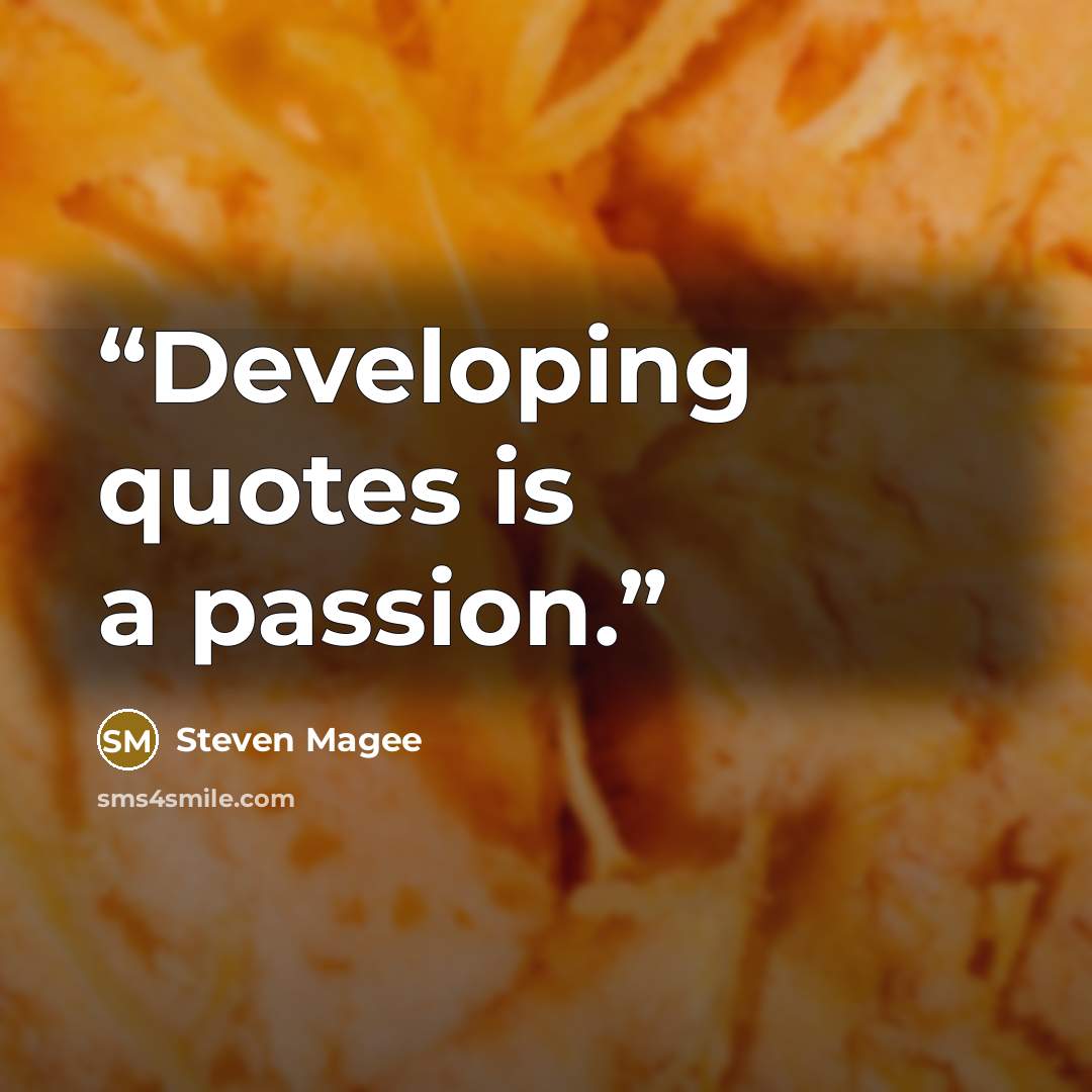 “Developing quotes is a passion.” quote by Steven Magee