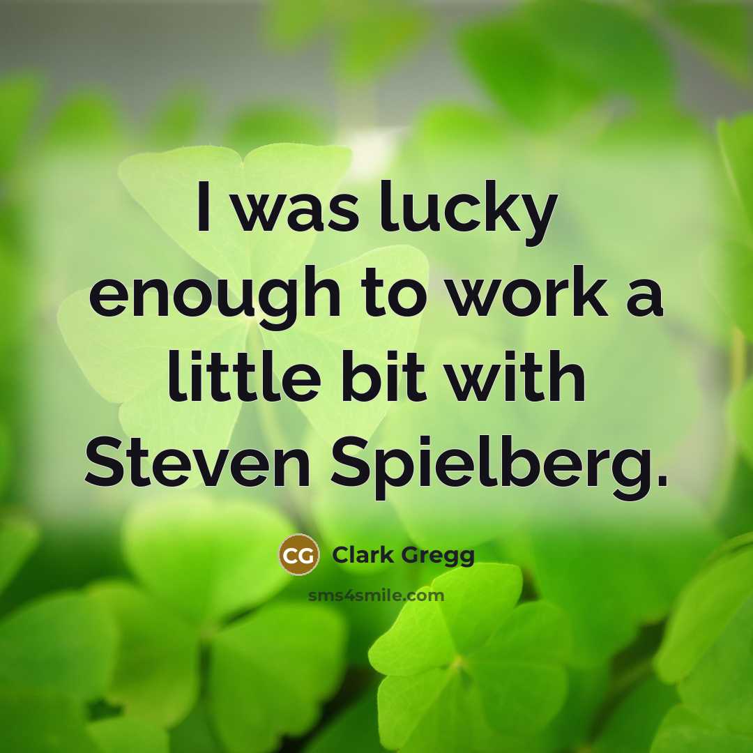 “I was lucky enough to work a little bit with Steven Spielberg.” quote by Clark Gregg