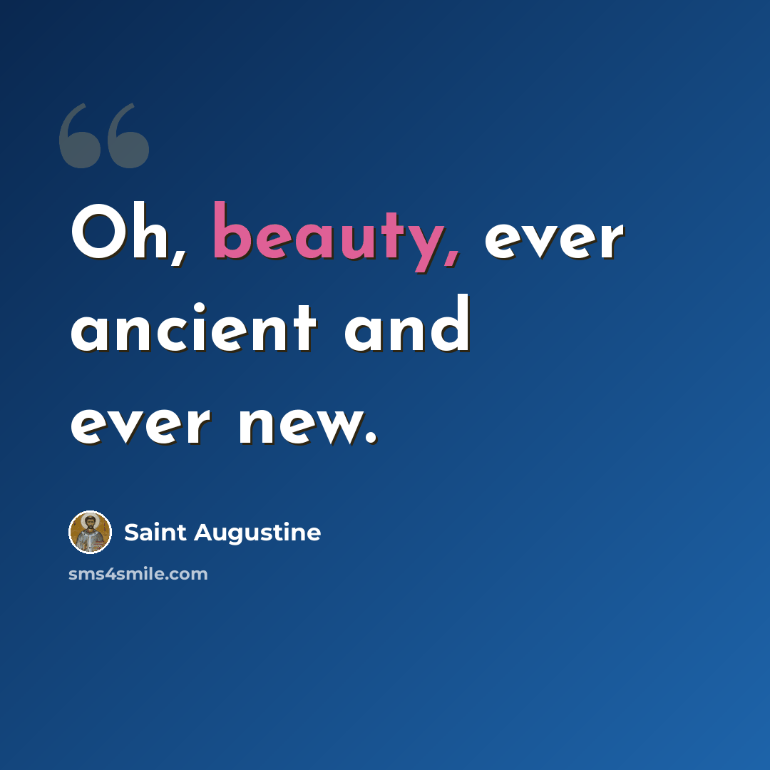 “Oh, beauty, ever ancient and ever new.” quote by Saint Augustine