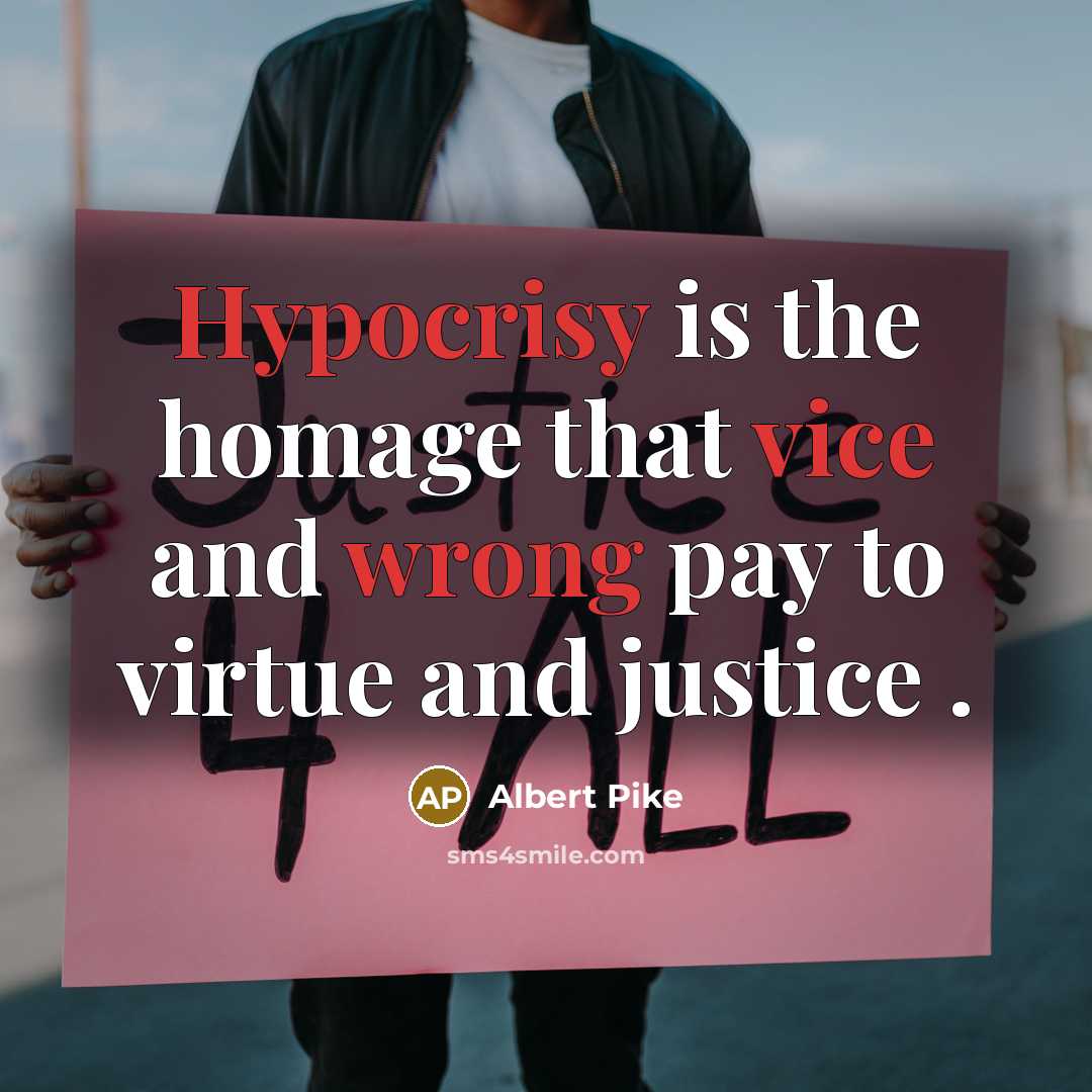 “Hypocrisy is the homage that vice and wrong pay to virtue and justice .” quote by Albert Pike