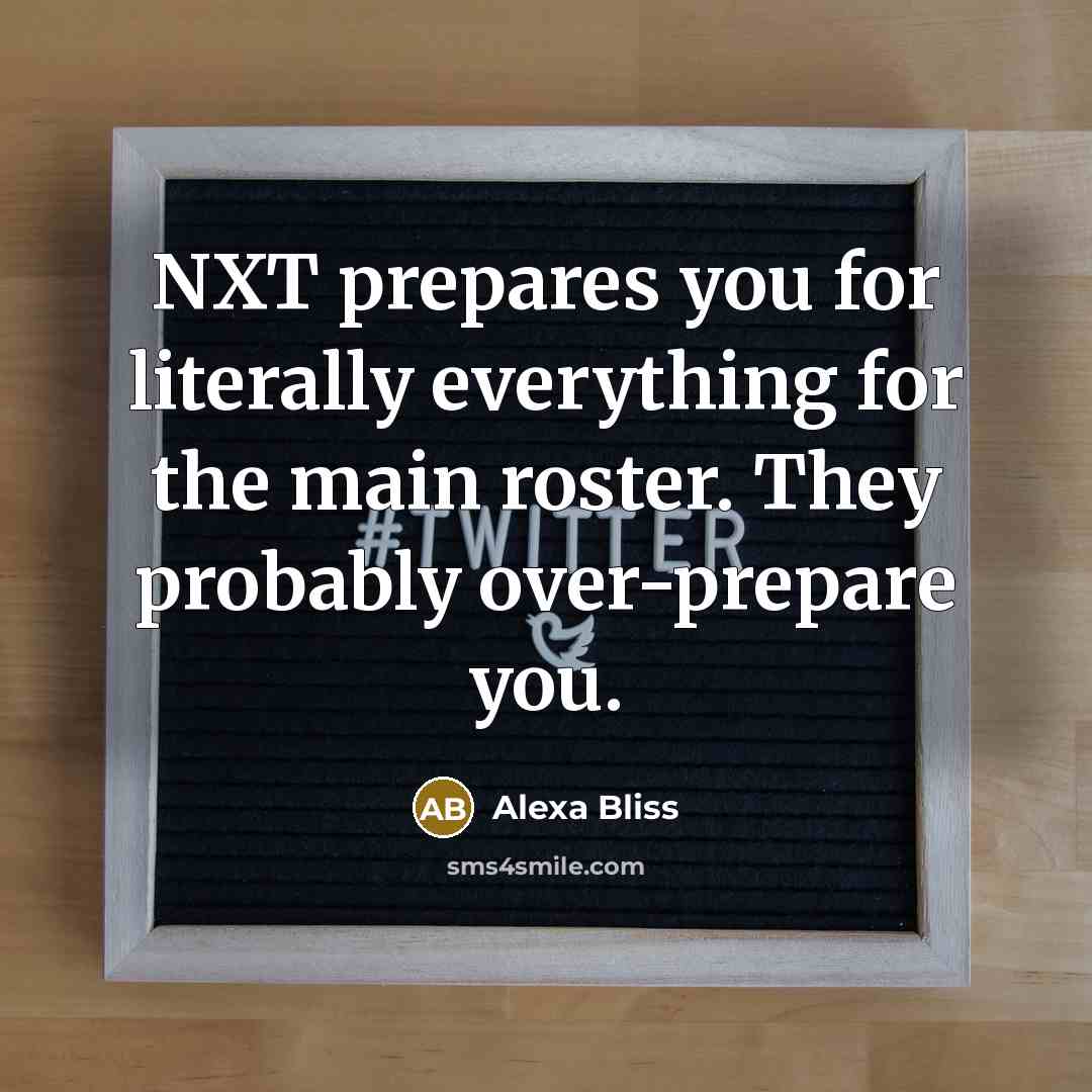 “NXT prepares you for literally everything for the main roster. They probably over-prepare you.” quote by Alexa Bliss