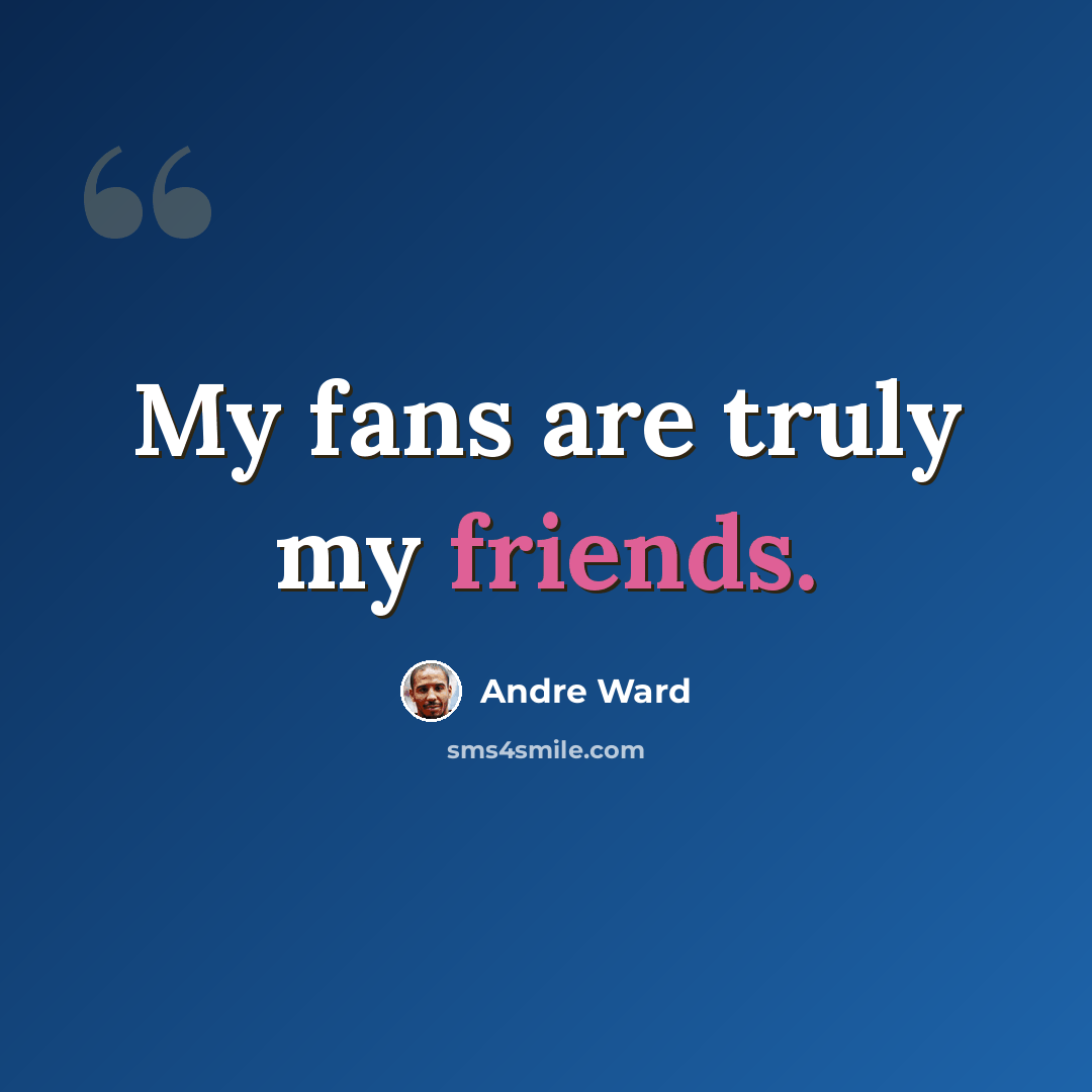 “My fans are truly my friends.” quote by Andre Ward