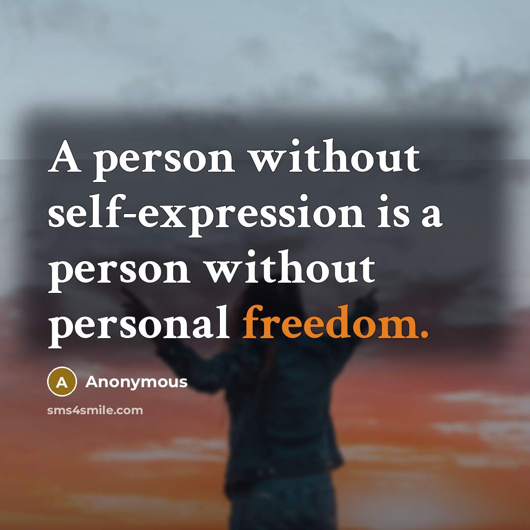 “A person without self-expression is a person without personal freedom.” quote by Anonymous