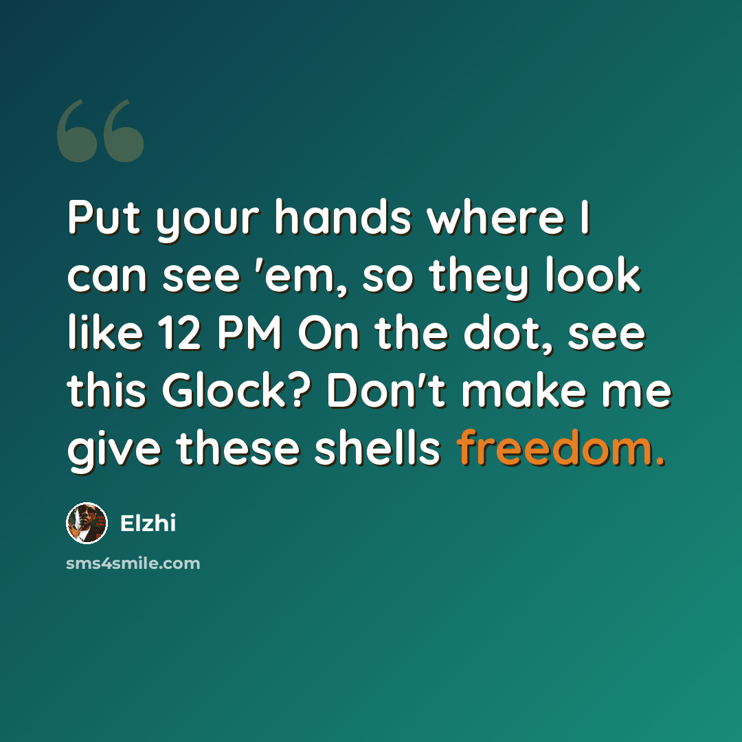 “Put your hands where I can see 'em, so they look like 12 PM On the dot, see this Glock? Don't make me give these shells freedom.” quote by Elzhi