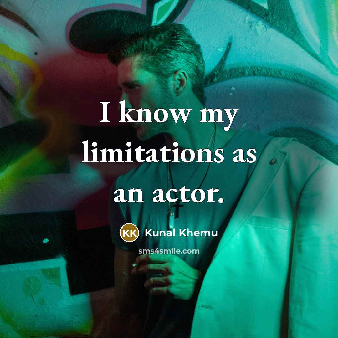 “I know my limitations as an actor.” quote by Kunal Khemu