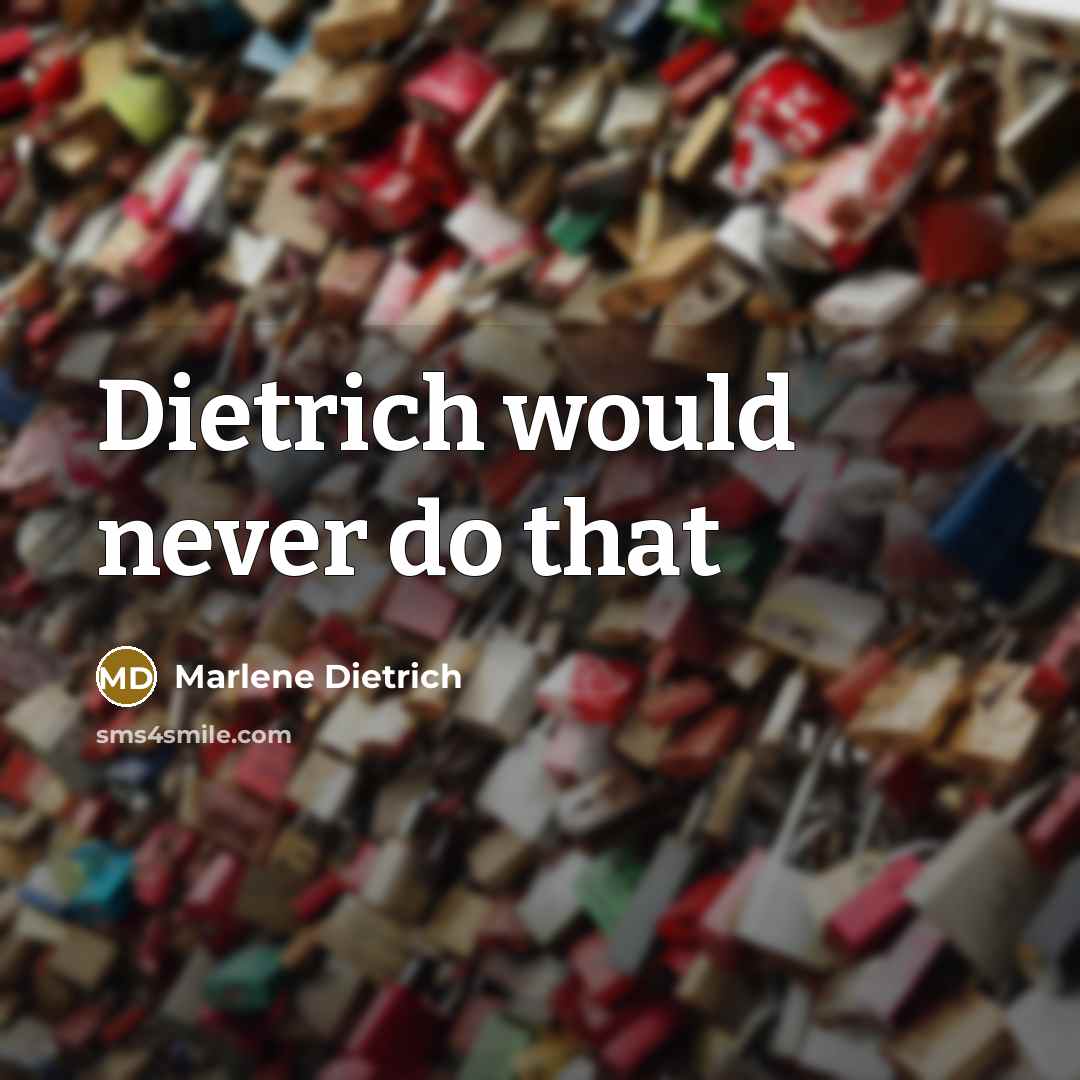 “Dietrich would never do that” quote by Marlene Dietrich