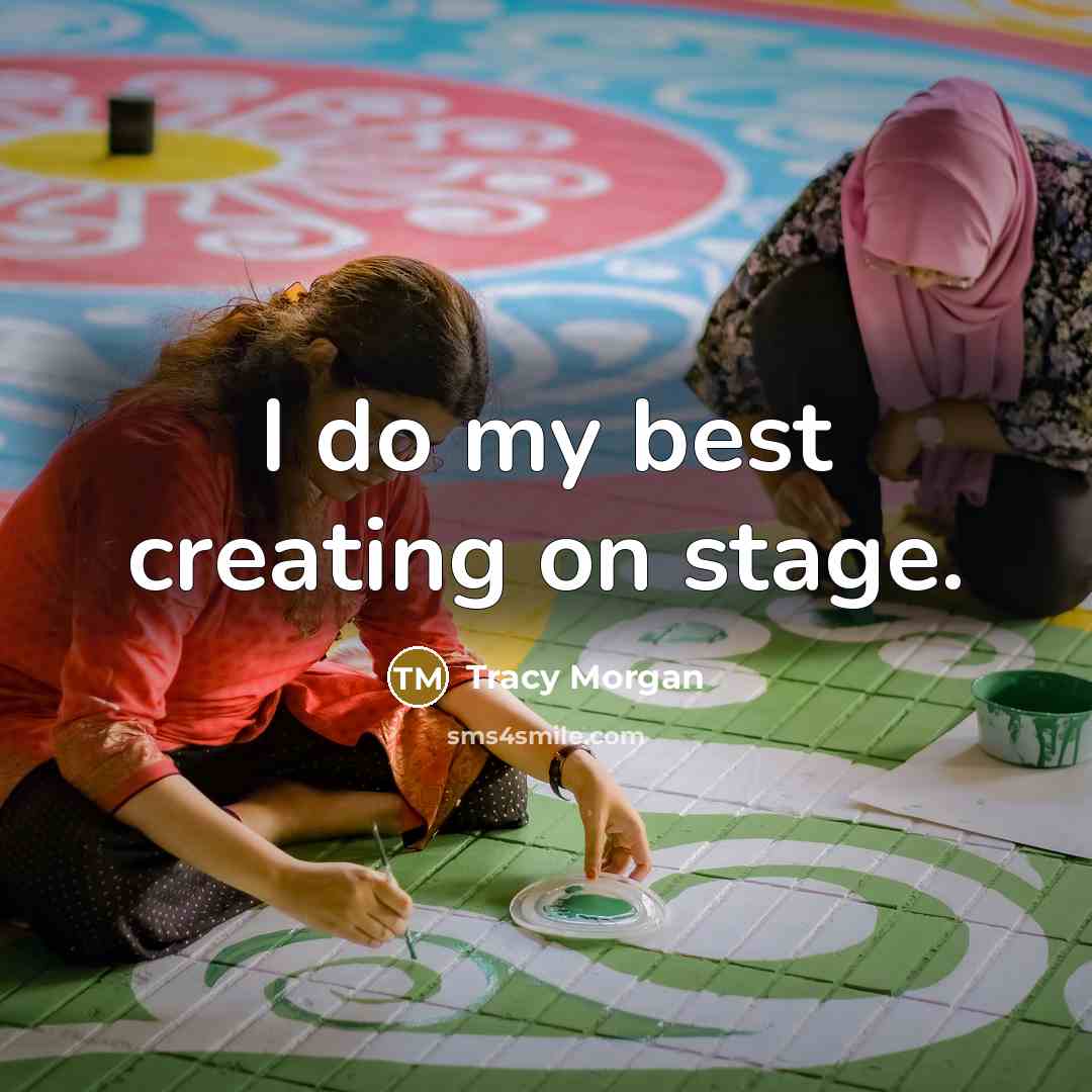 “I do my best creating on stage.” quote by Tracy Morgan
