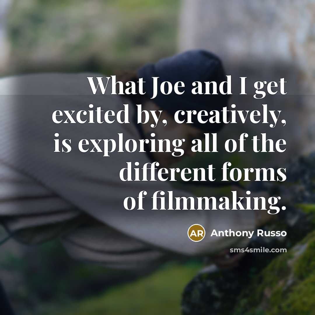 “What Joe and I get excited by, creatively, is exploring all of the different forms of filmmaking.” quote by Anthony Russo